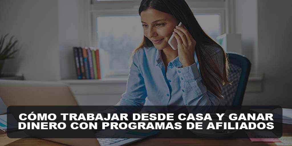Cómo Trabajar desde Casa y Ganar Dinero con Programas de Afiliados
